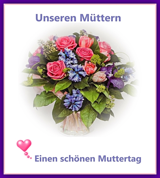 Heute ist Muttertag und da wünsche ich unseren Frauen / Mütter 